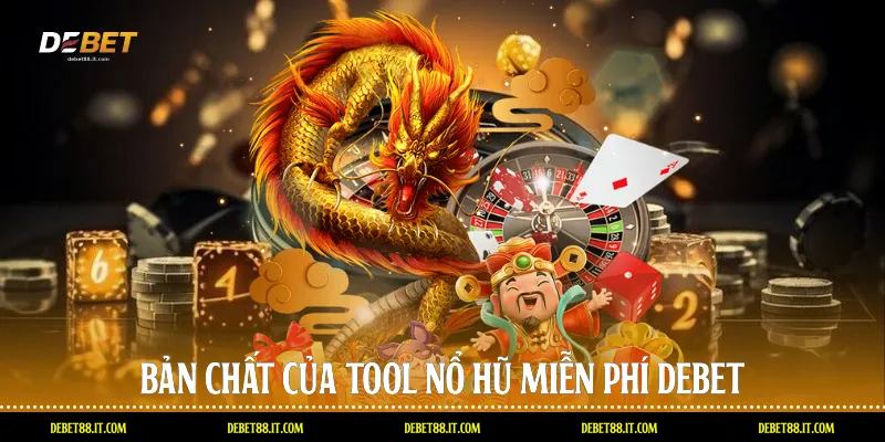 Bản chất của tool nổ hũ miễn phí DEBET