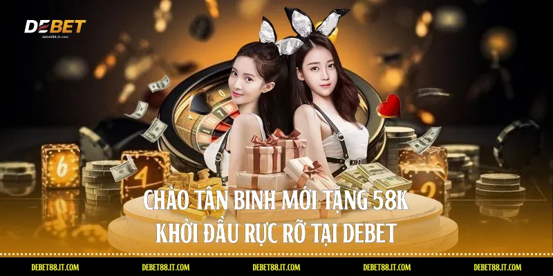 Chào tân binh mới tặng 58k