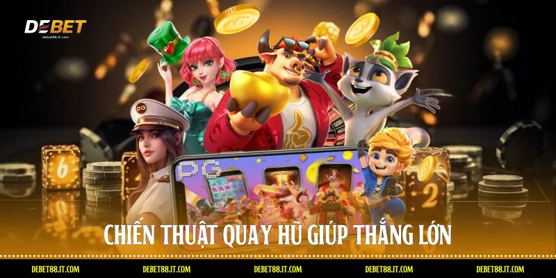 Chiến thuật quay hũ giúp thắng lớn