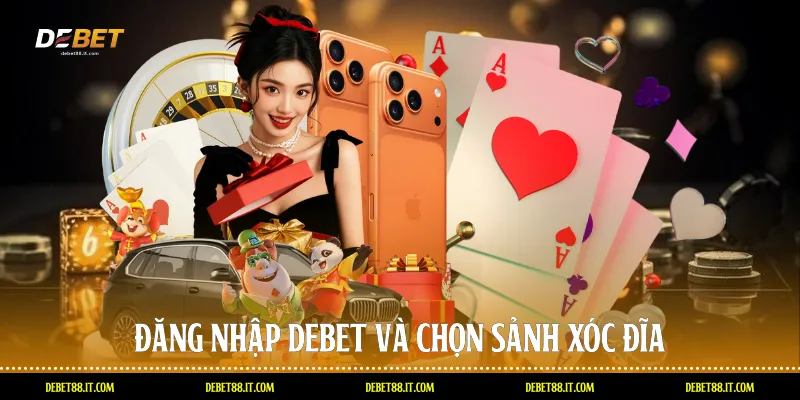 Đăng nhập DEBET và chọn sảnh xóc đĩa