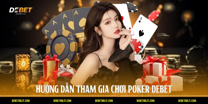 Hướng dẫn tham gia chơi Poker DEBET