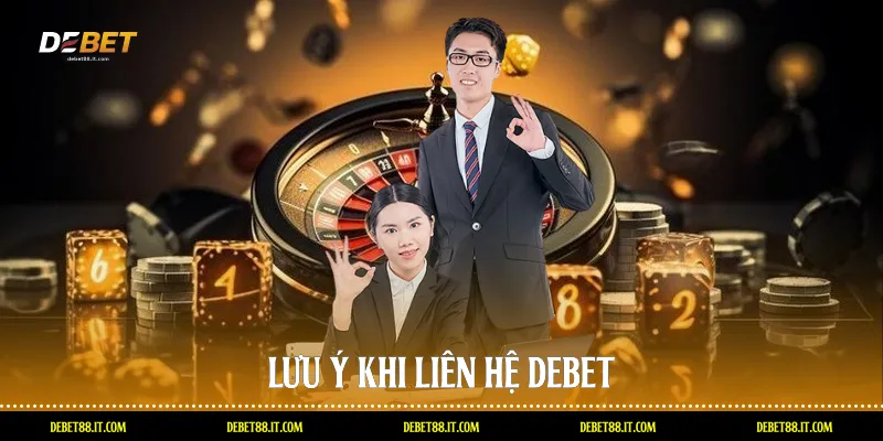 Lưu ý khi liên hệ DEBET