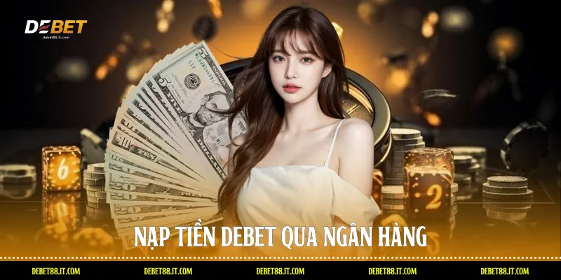 Nạp tiền DEBET qua ngân hàng