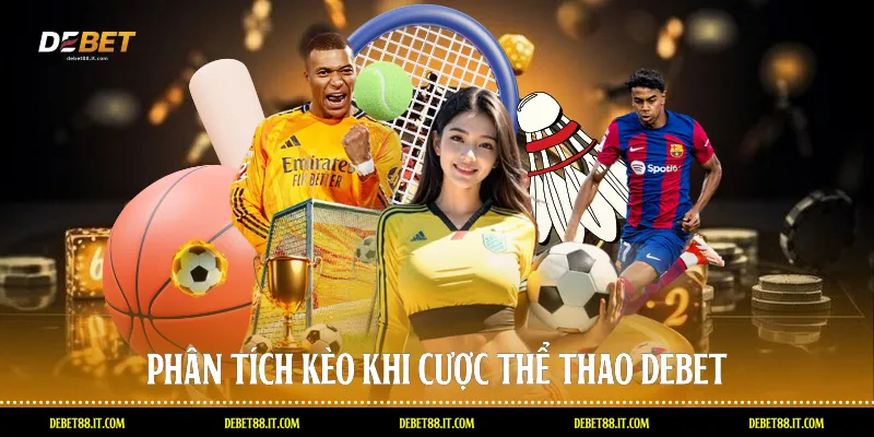 Phân tích kèo khi cược thể thao DEBET