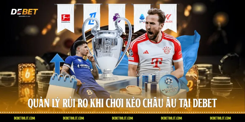 Quản lý rủi ro khi chơi Kèo châu Âu tại DEBET