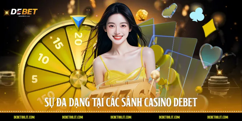 Sự đa dạng tại các sảnh Casino DEBET