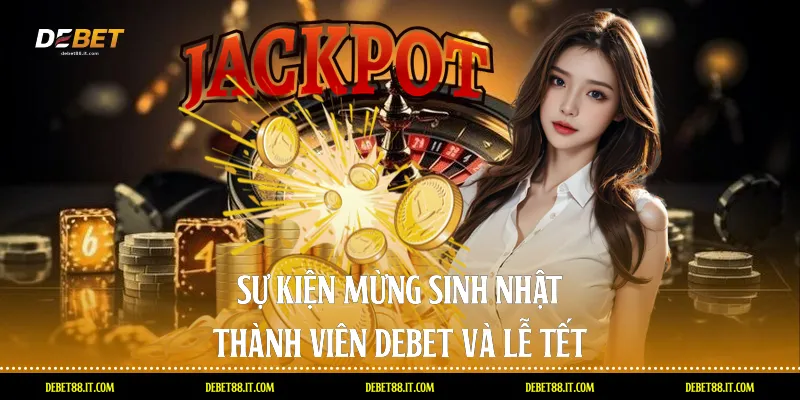 Sự kiện mừng sinh nhật thành viên DEBET và lễ tết