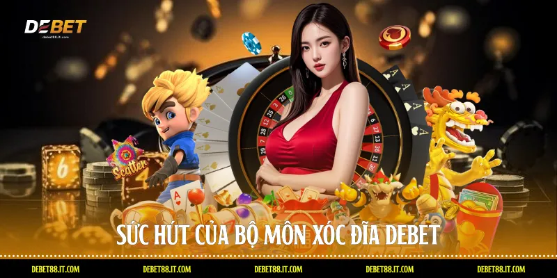 Sức hút của bộ môn xóc đĩa DEBET