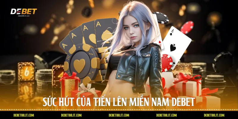 Sức hút của Tiến lên miền nam DEBET