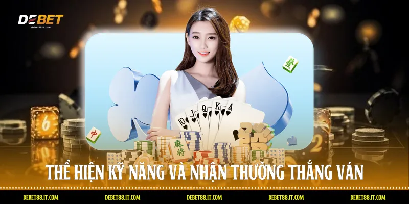 Thể hiện kỹ năng và nhận thưởng thắng ván