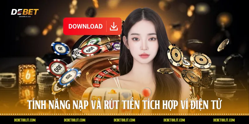 Tính năng nạp và rút tiền tích hợp ví điện tử